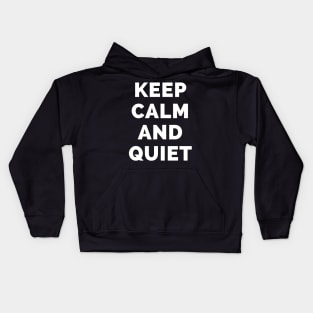 Keep Calm And Quiet - Black And White Simple Font - Funny Meme Sarcastic Satire - Self Inspirational Quotes - Inspirational Quotes About Life and Struggles Kids Hoodie